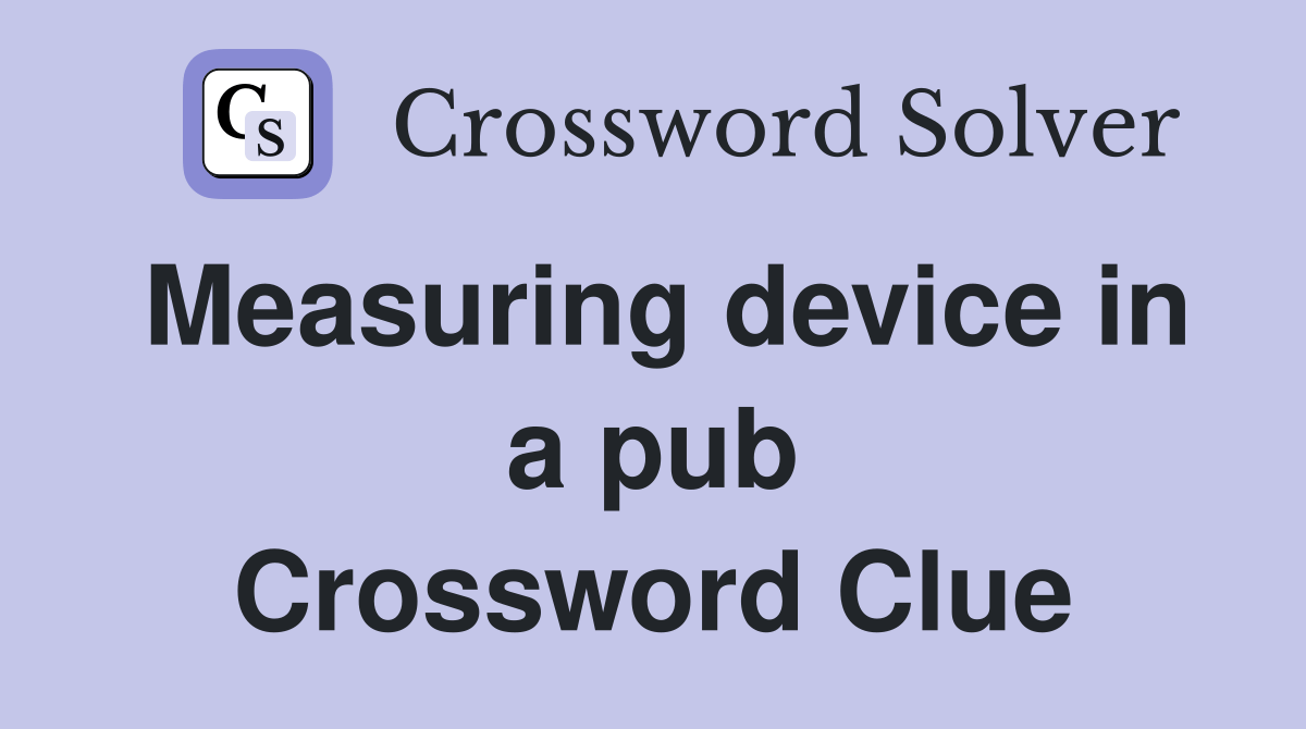 Measuring device in a pub Crossword Clue Answers Crossword Solver